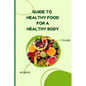 Healthy Food for a Healthy Body: Simple Nutrition Guide for Better Health and Weight Balance