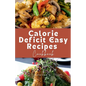 Calorie Deficit Easy Recipes Cookbook