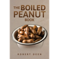 The Boiled Peanut Book: Everything you always wanted to know about boiled peanuts