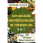 Effortless Low Calorie High Protein Low Carb Diet for Weight Loss: Healthy Way To lose Weight with 1200 Calorie Meal Plan With Delicious Low Carb High