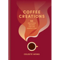 Coffee Creations: 90 Delicious Recipes for the Perfect Cup