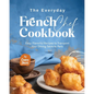 The Everyday French Chef Cookbook: Easy, Flavorful Recipes to Transport Your Dining Table to Paris