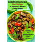 Mediterranean Diet Recipes: 25 Delicious & Healthy Choice Recipes - Perfect for Mediterranean Diet Followers! - Plant Based Recipes!