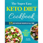 The Super Easy Keto Diet Cookbook: 575 Best Keto Diet Recipes of All Time (30-Day Meal Plan to Lose Weight and Wellness)