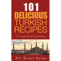 The Spirit of Turkey 101 Turkish Recipes: Simple and Delicious Turkish Recipes for the Entire Family