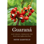 Guaraná: How Brazil Embraced the World's Most Caffeine-Rich Plant