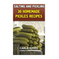 Salting and Pickling: 30 Homemade Pickles Recipes: (Canning Recipes, Canning Cookbook)
