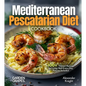 Mediterranean Pescatarian Diet Cookbook: 100+ Vibrant Recipes for Living Well Every Day, Pictures Included