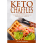 Keto Chaffles: 30 Irresistibly Keto Chaffle Recipes to Eat Healthy and Lose Weight
