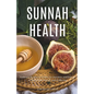 Sunnah Health: Embrace Prophetic Habits for Nutrition and Fitness to Boost Your Energy and Wellbeing
