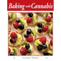 Baking with Cannabis: 79 Delectable Marijuana Edible Recipes