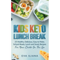 Keto Kids Lunch Break: 25 Healthy, Delicious, Easy-To-Make, School-Ready Lunch and Snack Recipes for Your Child On-The-Go