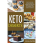 Keto Desserts: Tasty and Easy to Follow Keto Dessert Recipes for Healthy Eating, Fat Burning and Energy Boosting