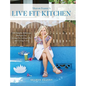 Live Fit Kitchen: 100 Simple, Delicious Recipes for Living Fit, Living Life, and Living Love