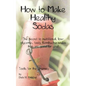 How to Make Healthy Sodas: The secret to nutritional, low-glycemic, tasty Kombucha sodas that are good for you!
