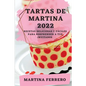 Tartas de Martina 2022: Recetas Deliciosas Y Fáciles Para Sorprender a Tus Invitados