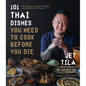 101 Thai Dishes You Need to Cook Before You Die: The Essential Recipes, Techniques and Ingredients of Thailand