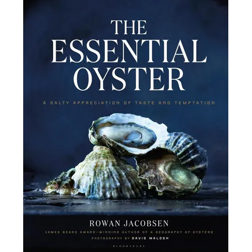 The Essential Oyster: A Salty Appreciation of Taste and Temptation