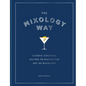 The Mixology Way: Classic Cocktail Recipes to Master the Art of Mixology