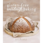 Gluten-Free Sourdough Baking: The Miracle Method for Creating Great Bread Without Wheat