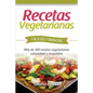 Recetas Vegetarianas Fáciles y Económicas: Más de 120 recetas vegetarianas saludables y exquisitas