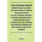 The Cookie Book - Everything You Need to Know about Making - Rolled Cookies, Filled Cookies, Molded Cookies, Refrigerator, Cookies Bars, Drop Cookies,