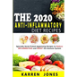 The 2020 Anti-Inflammatory Diet Recipes: Specially Hand-Picked Appetizing Recipes to Reduce INFLAMMATION and BOOST the Immune System