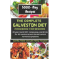 The Complete Galveston CookBook Diet For Seniors: All year round 100+ recipe, soup, and drink for 40+ seniors to burn fat and control hormonal symptom