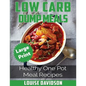 Low Carb Dump Meals ***Large Print Edition***: Healthy One Pot Meal Recipes