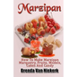 Marzipan: How To Make Marzipan Marquetry, Fruits, Models, Cakes And Candy