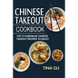 Chinese Takeout Cookbook: Top 75 Homemade Chinese Takeout Recipes To Enjoy