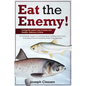 Eat the Enemy: Turning the Asian Carp Invasion into Healthy, Delicious Cuisine: A Complete Guide to Catching and Cooking Asian Carp,