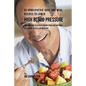 92 Homeopathic Juice and Meal Recipes to Lower High Blood Pressure: The Solution to Hypertension Problems without Recurring to Pills or Medicine