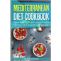 Mediterranean Diet cookbook: With Over 100 Best Healthy Food Recipes Meal Plan for Lose Weight
