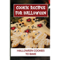 Cookie Recipes For Halloween: Halloween Cookies To Bake: Halloween Cookie Cutters