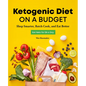 Ketogenic Diet on a Budget: Shop Smarter, Batch Cook, and Eat Better