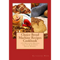 Choice Bread Machine Recipes Cookbook 131 Delicious Recipes for 11/2 & 2-pound Bread Makers