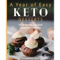A Year of Easy Keto Desserts: 52 Seasonal Fat Burning, Low-Carb Desserts & Fat Bombs with less than 5 gram of carbs