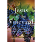 Jesus In The Vineyard: Reflections On Wine And God's Goodness
