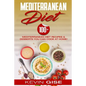 Mediterranean Diet: 100] Mediterranean Diet Recipes & Desserts You Can Cook At Home! (Mediterranean Diet Cookbook, Lose Weight, Heart Heal