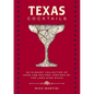 Texas Cocktails: The Second Edition: An Elegant Collection of Over 100 Recipes Inspired by the Lone Star State