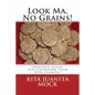 Look Ma, No Grains!: (Another grain-free cookbook from Rita Juanita)