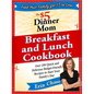 The $5 Dinner Mom Breakfast and Lunch Cookbook: 200 Recipes for Quick, Delicious, and Nourishing Meals That Are Easy on the Budget and a Snap to Prepa