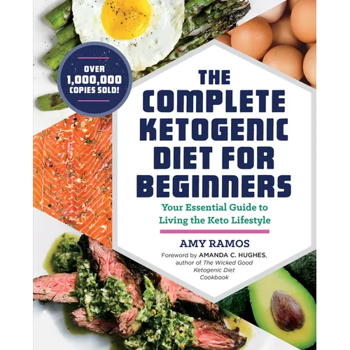 The Complete Ketogenic Diet for Beginners: Your Essential Guide to Living the Keto Lifestyle