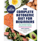 The Complete Ketogenic Diet for Beginners: Your Essential Guide to Living the Keto Lifestyle
