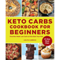 Keto Carbs Cookbook for Beginners: Favorites Made Low Carb to Kick-Start Your Diet