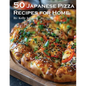 50 Japanese Pizza Recipes for Home