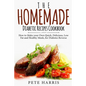 The Homemade Diabetic Recipes Cookbook: How to Make Your Own Quick, Delicious, Low Fat and Healthy Meals for Diabetes Reverse
