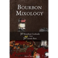 Bourbon Mixology: 30 Bourbon Cocktails from 30 More Iconic Bars