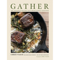Gather: 100 Seasonal Recipes That Bring People Together